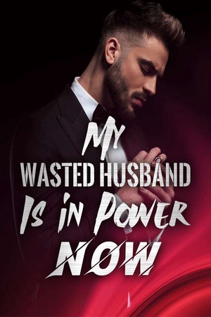 Cover of My Wasted Husband Is in Power, Now!