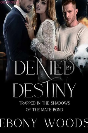 Denied by Destiny: Trapped in the Shadows of the Mate Bond