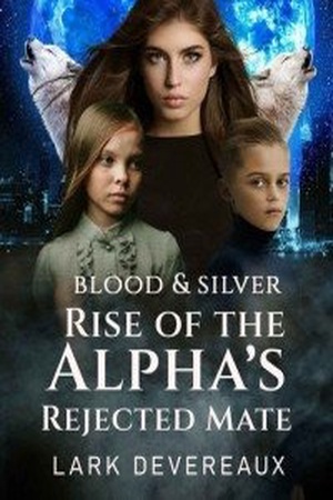 Cover of Blood And Silver Rise of the Alpha's Rejected Mate