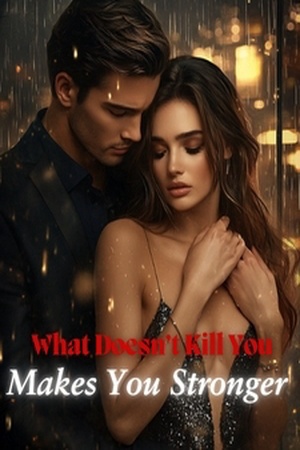 What Doesn’t Kill You Makes You Stronger