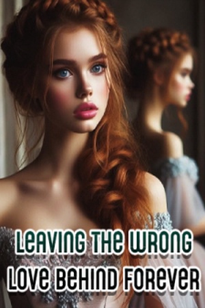 Leaving the Wrong Love Behind Forever