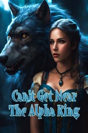 Can't Get Near The Alpha King