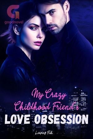 My Crazy Childhood Friend’s Love Obsession