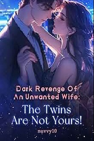 Dark Revenge Of An Unwanted Wife The Twins Are Not Yours	