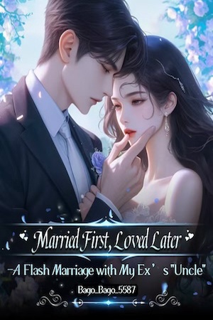 Cover of Married First, Loved Later : A Flash Marriage with My Ex's 'Uncle'