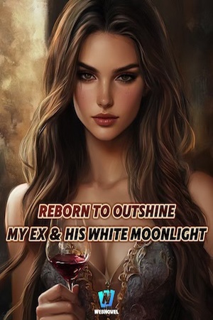 Cover of Reborn to Outshine My Ex and His White Moonlight