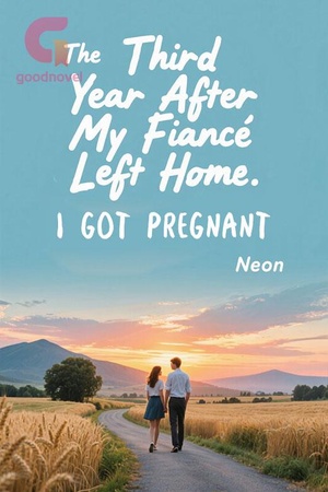 Cover of The Third Year After My Fiancé Left Home, I Got Pregnant