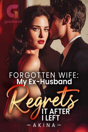 Cover of Forgotten Wife: My Ex-Husband Regrets It After I Left
