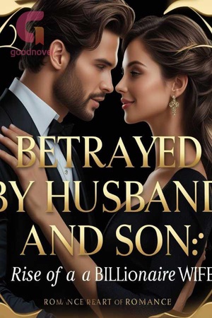 Cover of Betrayed By Husband And Son: Rise Of A Billionaire Wife