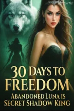 30 Days to Freedom: Abandoned Luna is Secret Shadow King