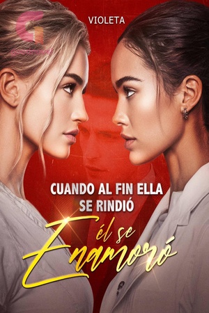 Portada de Cuando al fin ella se rindió, él se enamoró