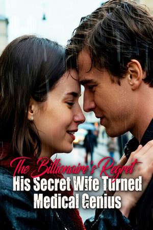 The Billionaire's Regret: His Secret Wife Turned Medical Genius