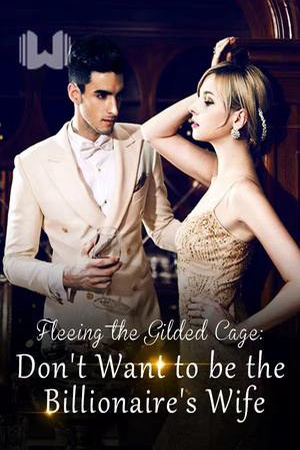 Fleeing the Gilded Cage Don't Want to be the Billionaire's Wife