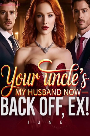 Your Uncle’s My Husband Now Back Off, Ex!