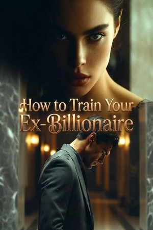How to Train Your Ex-Billionaire
