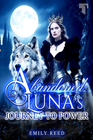 The Abandoned Luna's Journey to Power (by Emily Reed)