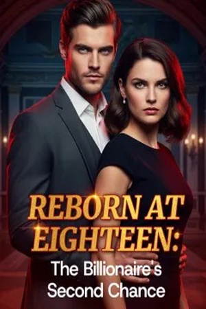 Reborn at Eighteen The Billionaire's Second Chance