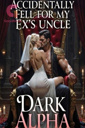 Accidentally Fell For My Ex's Uncle. The Dark Alpha