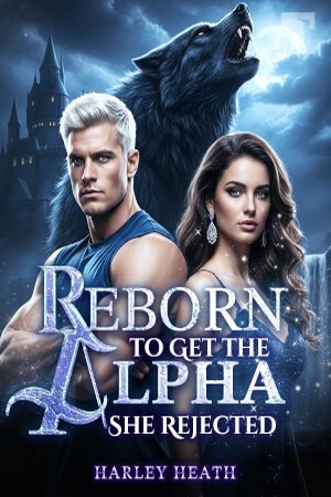 Reborn to Get the Alpha She Rejected