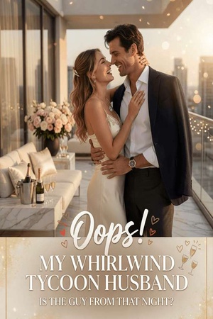 Oops! My Whirlwind Tycoon Husband Is the Guy from That Night?