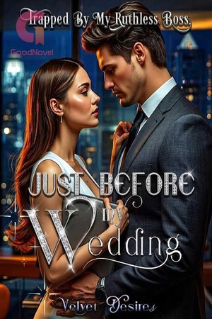 Just Before My Wedding: Trapped By My Ruthless Boss