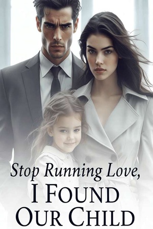 Stop Running Love, I Found Our Child