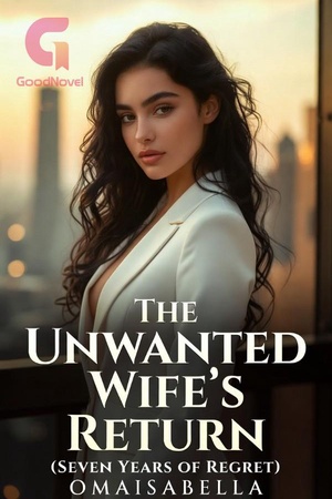 The Unwanted Wife's Return (Ex-Husband Wants Me Back)