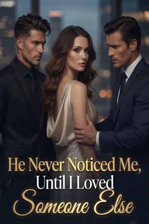 He Never Noticed Me Until I Loved Someone Else