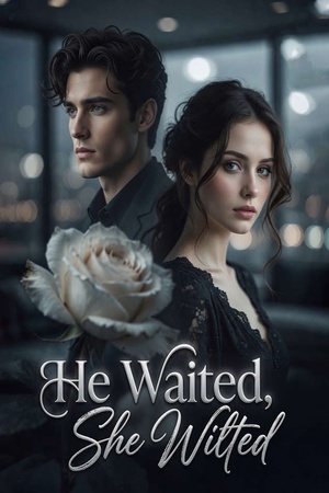 He Waited She Wilted (Ottilie and Yorath)