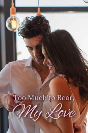 Cover of Too Much to Bear, My Love