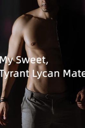 Cover of My sweet, Tyrant Lycan Mate