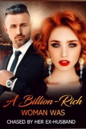 A Billion-Rich Woman Was Chased by Her EX-Husband