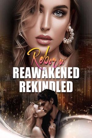 Reborn, Reawakened, Rekindled